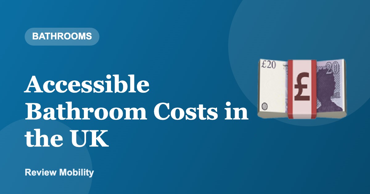 Accessible Bathroom Costs in the UK Accessible Bathroom Costs in the UK