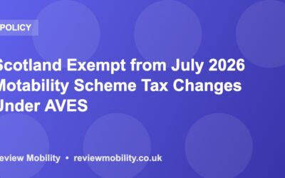 Scotland Exempt from July 2026 Motability Scheme Tax Changes Under AVES