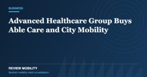 Advanced Healthcare Group Acquires Able Care and City Mobility in Scottish Expansion