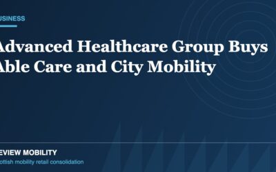 Advanced Healthcare Group Acquires Able Care and City Mobility in Scottish Expansion