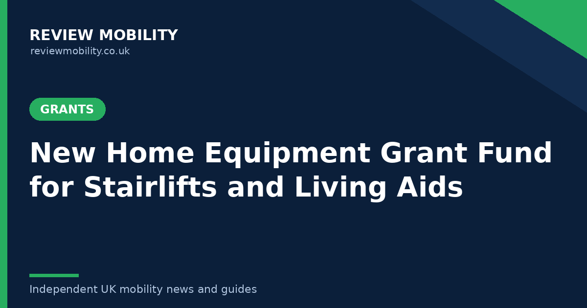 banner_grant Banner for Review Mobility announcing the New Home Equipment Grant Fund for stairlifts and living aids, with a green 'GRANTS' badge on a dark blue background.