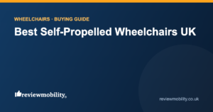 Best Self-Propelled Wheelchairs UK (2026): Compared