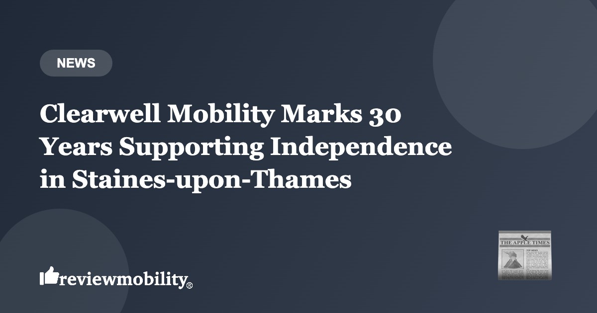 clearwell-mobility-30-years-staines-2026-banner-v2 Clearwell Mobility Marks 30 Years Supporting Independence in Staines-upon-Thames