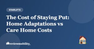 The Cost of Staying Put: Home Adaptations vs Care Home Costs