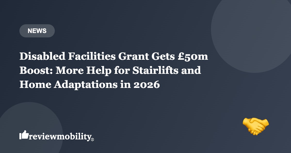 Disabled Facilities Grant Gets £50m Boost: More Help for Stairlifts and Home Adaptations in 2026