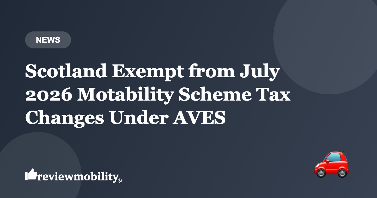 scotland-exempt-motability-scheme-changes-aves-2026-banner-v2 Scotland Exempt from July 2026 Motability Scheme Tax Changes Under AVES