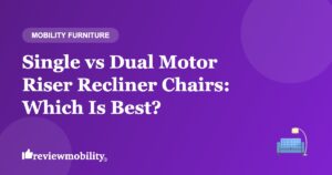 Single vs Dual Motor Riser Recliner Chairs: Which Is Best?
