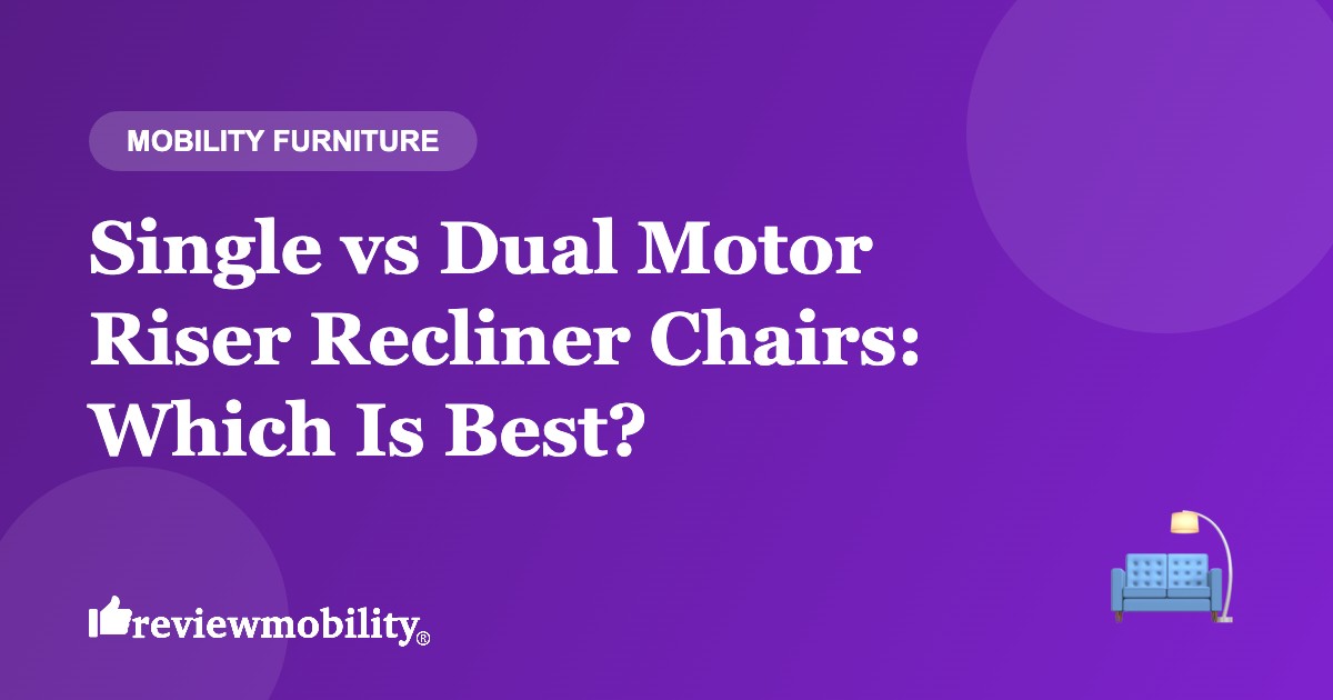 Single vs Dual Motor Riser Recliner Chairs: Which Is Best?