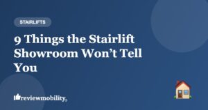 9 Things the Stairlift Showroom Won’t Tell You