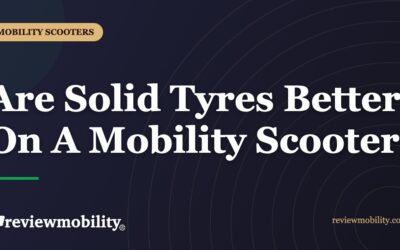 Are Solid Tyres Better On A Mobility Scooter?