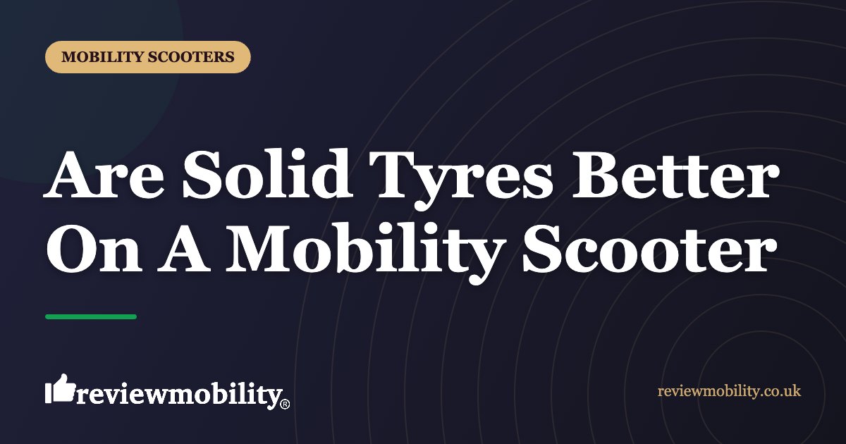 Are Solid Tyres Better On A Mobility Scooter | Review Mobility Are Solid Tyres Better On A Mobility Scooter