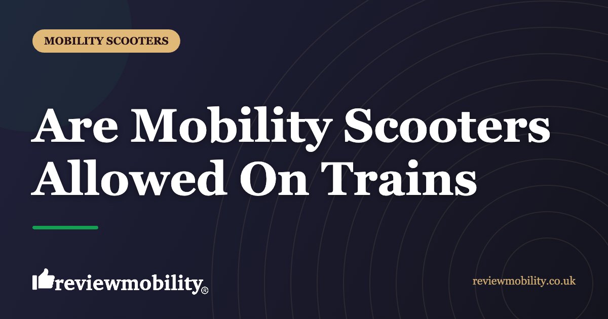 Are Mobility Scooters Allowed On Trains | Review Mobility Are Mobility Scooters Allowed On Trains
