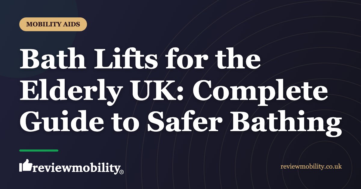 Bath Lifts for the Elderly UK Complete Guide to Safer Bathing | Review Mobility Bath Lifts for the Elderly UK: Complete Guide to Safer Bathing