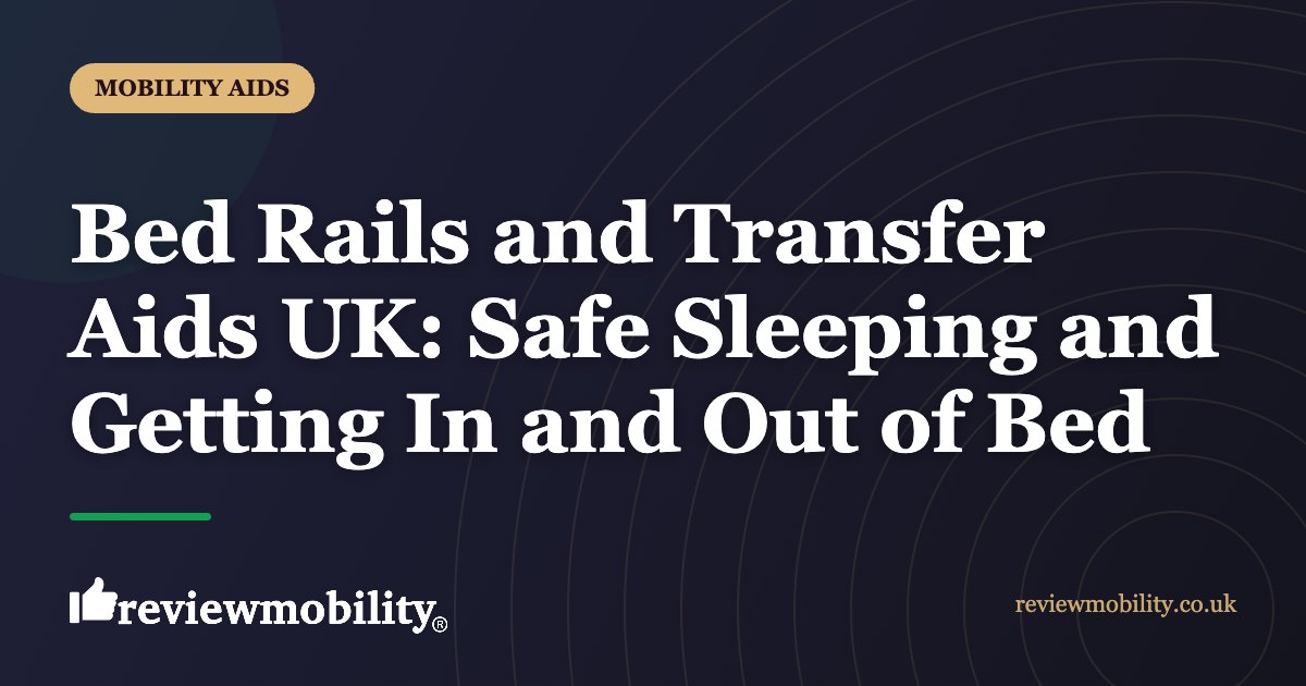 Bed Rails and Transfer Aids UK Safe Sleeping and Getting In and Out of Bed | Review Mobility Bed Rails and Transfer Aids UK: Safe Sleeping and Getting In and Out of Bed