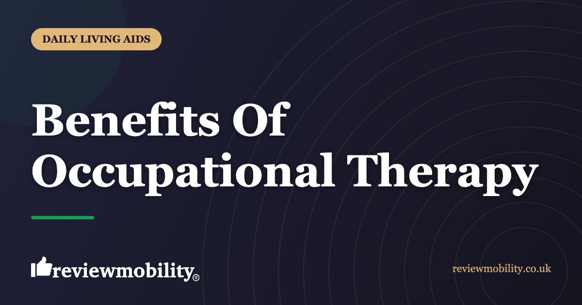 Benefits Of Occupational Therapy | Review Mobility Benefits Of Occupational Therapy