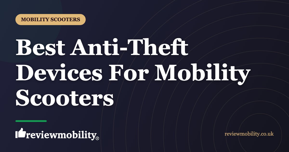 Best Anti-Theft Devices For Mobility Scooters | Review Mobility Best Anti-Theft Devices For Mobility Scooters