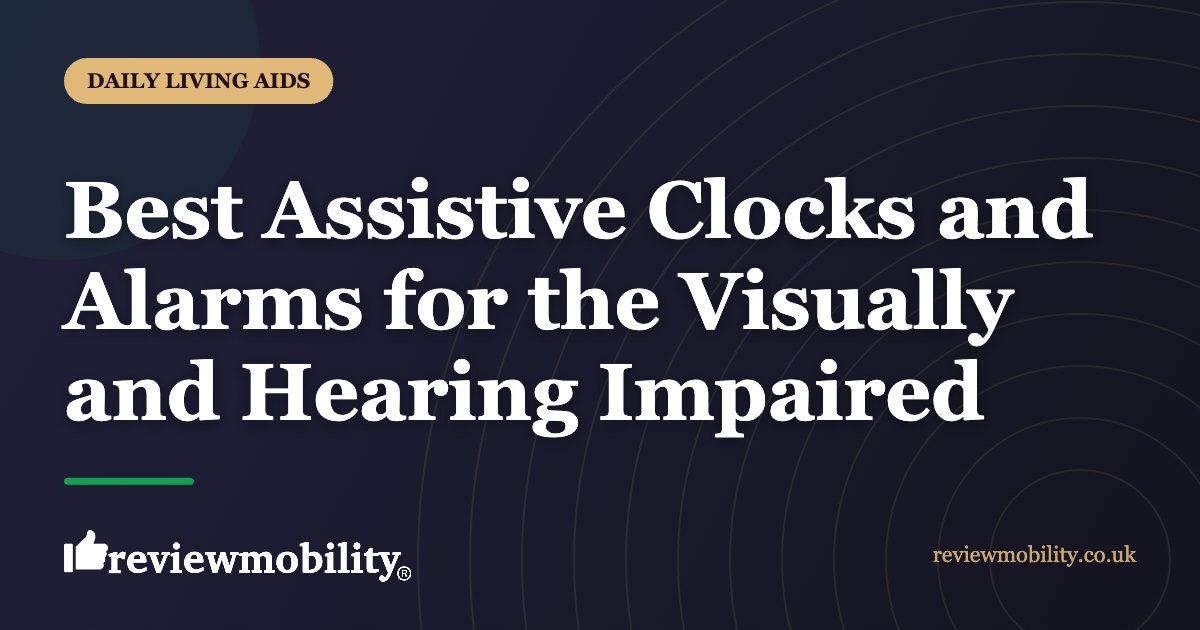 Best Assistive Clocks and Alarms for the Visually and Hearing Impaired | Review Mobility Best Assistive Clocks and Alarms for the Visually and Hearing Impaired