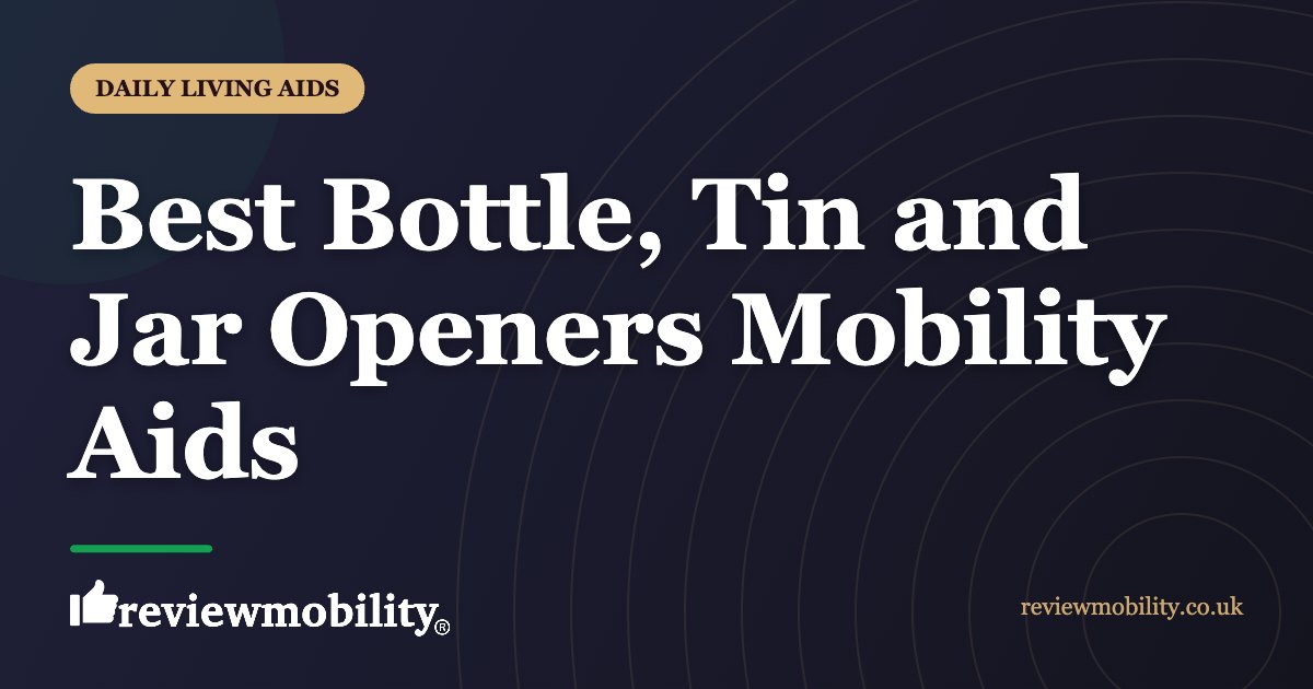 Best Bottle Tin and Jar Openers Mobility Aids | Review Mobility Best Bottle, Tin and Jar Openers Mobility Aids
