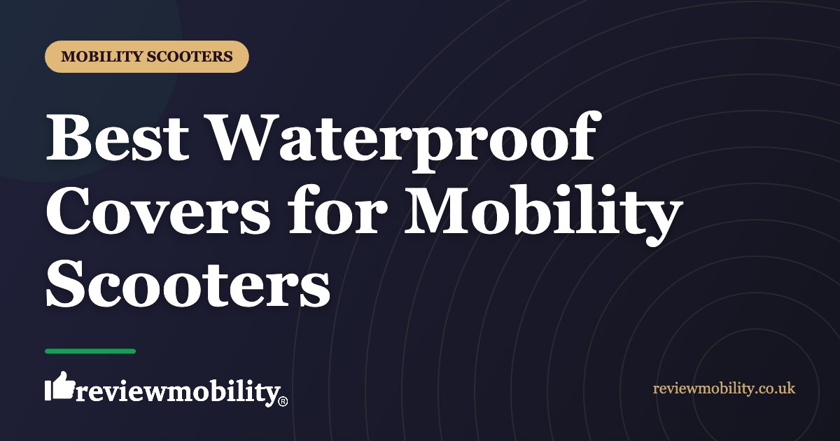 Best Waterproof Covers for Mobility Scooters
