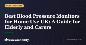 Best Blood Pressure Monitors for Home Use UK: A Guide for Elderly and Carers