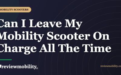 Can I Leave My Mobility Scooter On Charge All The Time?