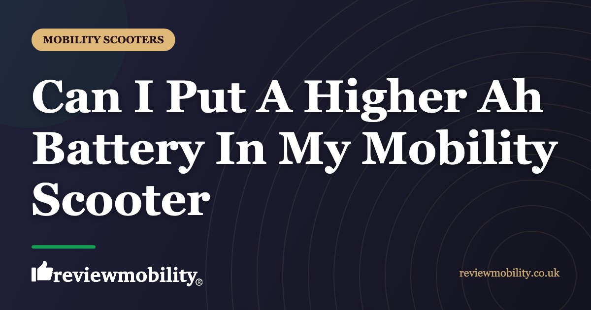 Can I Put A Higher Ah Battery In My Mobility Scooter