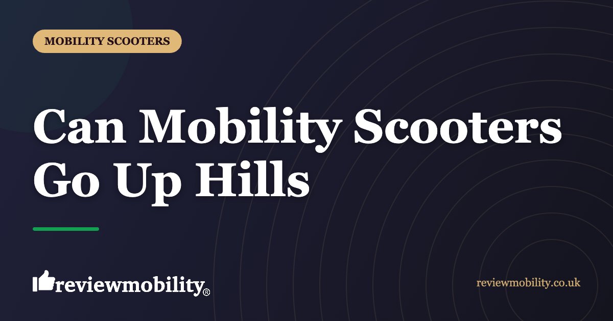 Can Mobility Scooters Go Up Hills | Review Mobility Can Mobility Scooters Go Up Hills
