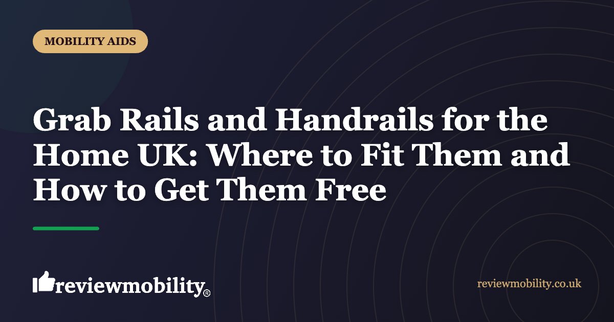 Grab Rails and Handrails for the Home UK: Where to Fit Them and How to Get Them Free