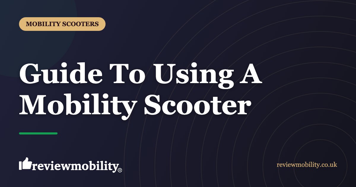 Guide To Using A Mobility Scooter | Review Mobility Guide To Using A Mobility Scooter