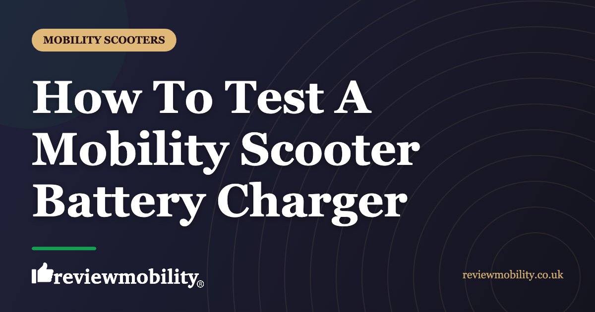 How To Test A Mobility Scooter Battery Charger | Review Mobility How To Test A Mobility Scooter Battery Charger