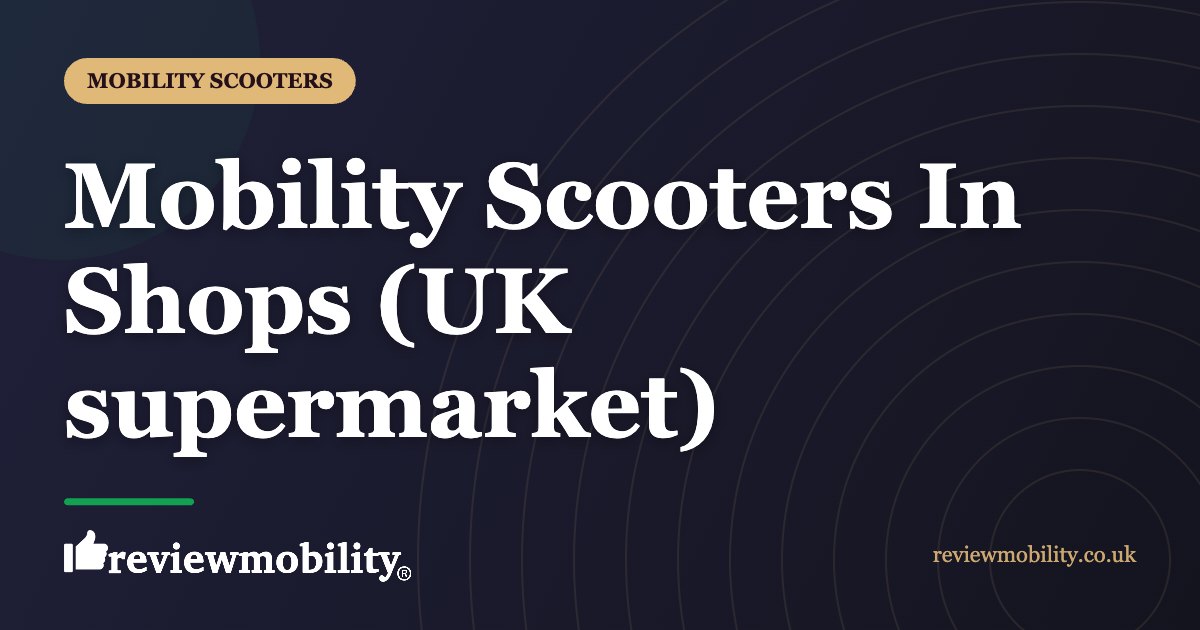 Mobility Scooters In Shops UK supermarket | Review Mobility Mobility Scooters In Shops (UK supermarket)