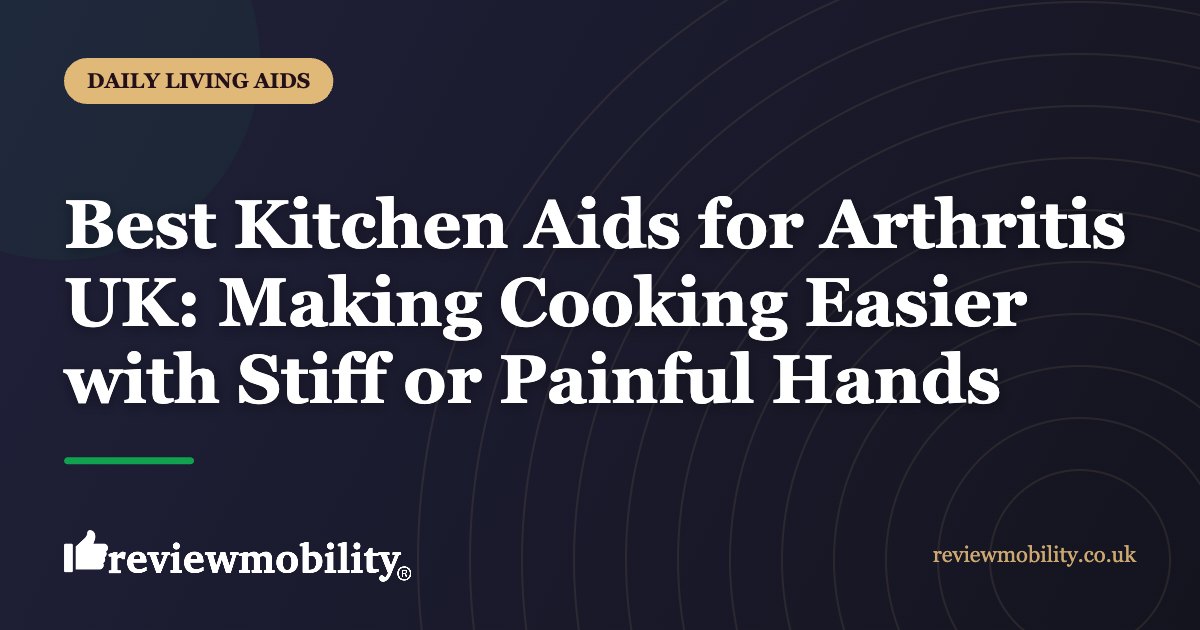 Best Kitchen Aids for Arthritis UK: Making Cooking Easier with Stiff or Painful Hands