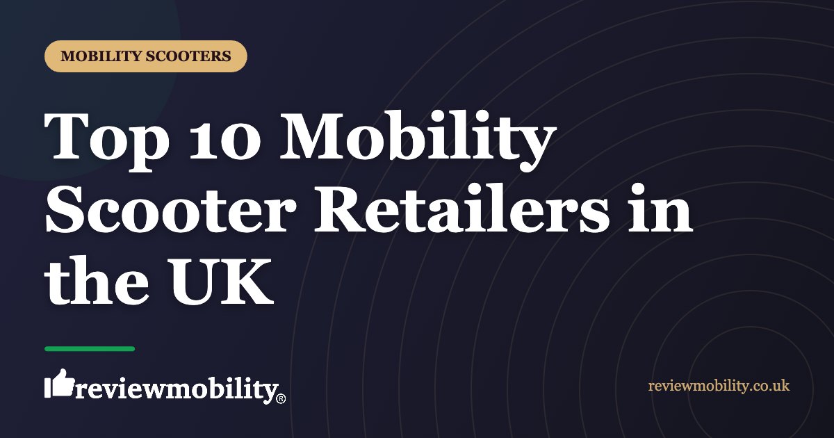 Top 10 Mobility Scooter Retailers in the UK | Review Mobility Top 10 Mobility Scooter Retailers in the UK