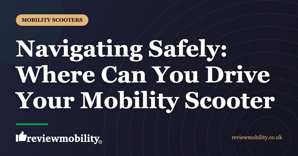 Navigating Safely: Where Can You Drive Your Mobility Scooter
