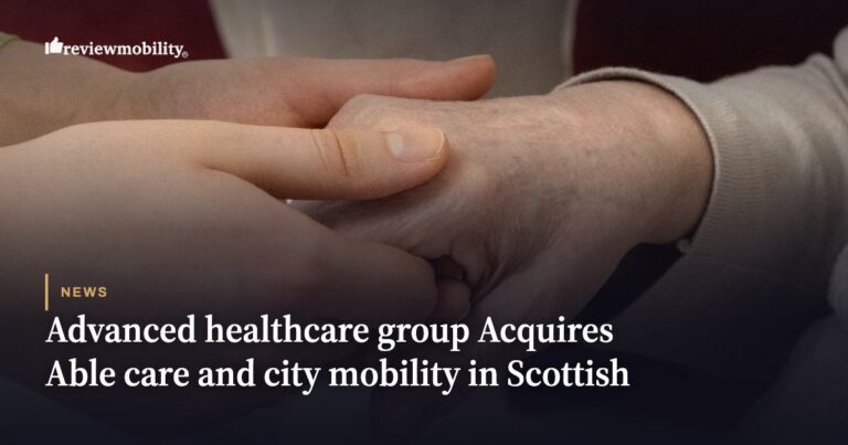 Advanced Healthcare Group Acquires Able Care and City Mobility in Scottish Expansion