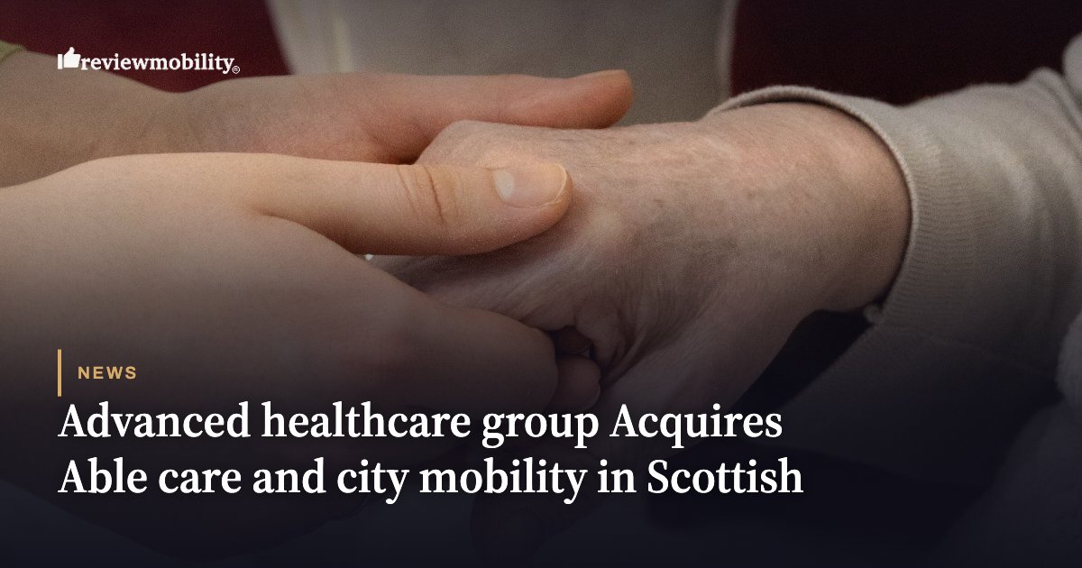 Advanced healthcare group Acquires Able care and city mobility in Scottish