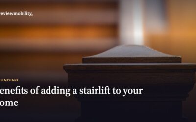 Benefits of Adding a Stairlift to Your Home