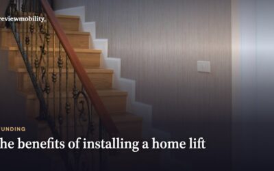 The Benefits of Installing a Home Lift