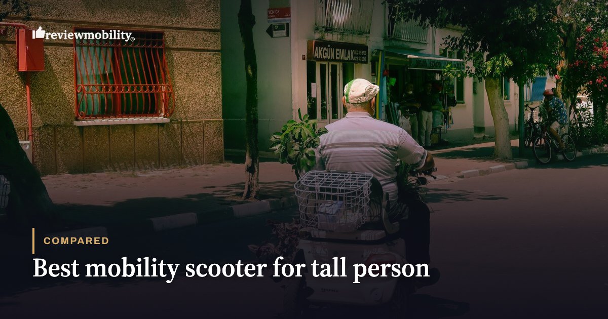 Best mobility scooter for tall person Best mobility scooter for tall person