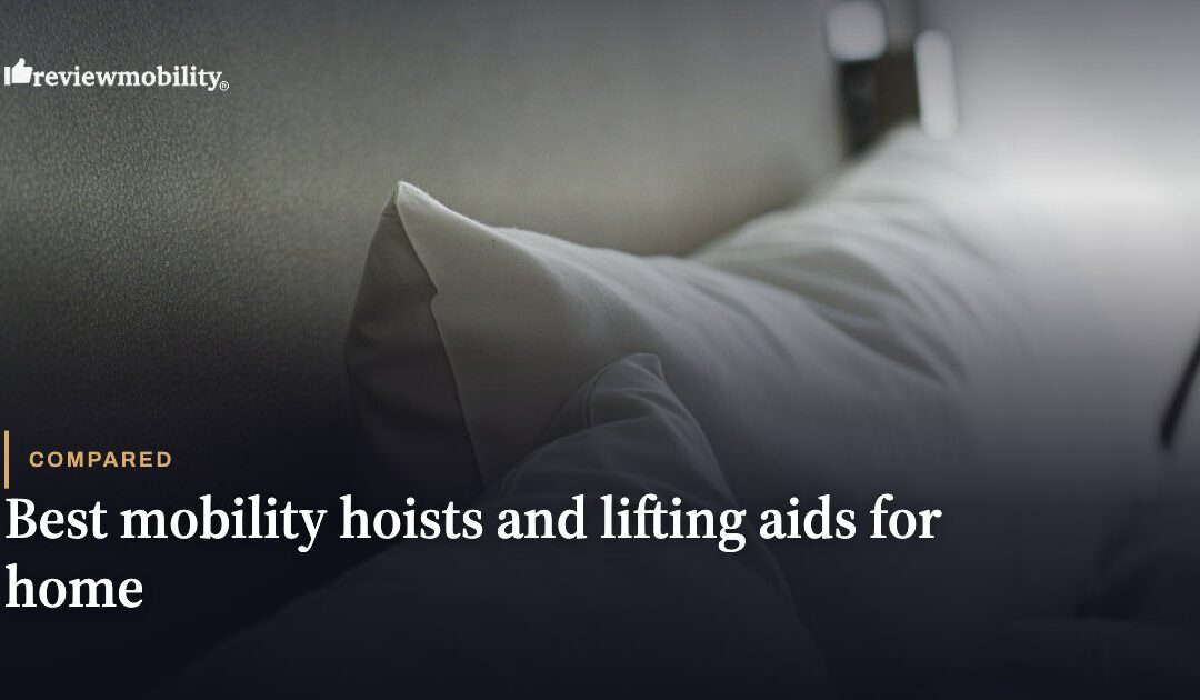 Best Mobility Hoists and Lifting Aids for Home: 6 Checked Against Their Makers’ Documents