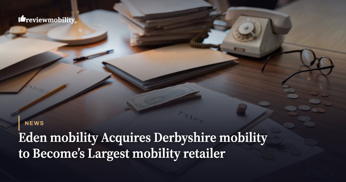 Eden mobility Acquires Derbyshire mobility to Become’s Largest mobility retailer Eden mobility Acquires Derbyshire mobility to Become’s Largest mobility retailer
