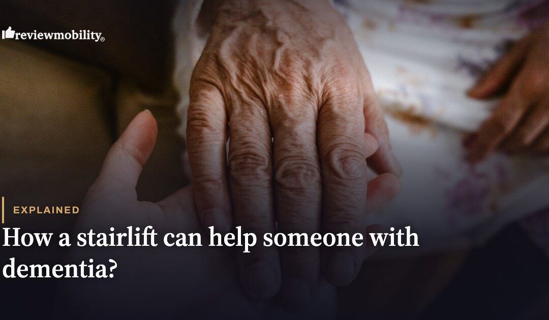 How a Stairlift can help someone with Dementia?