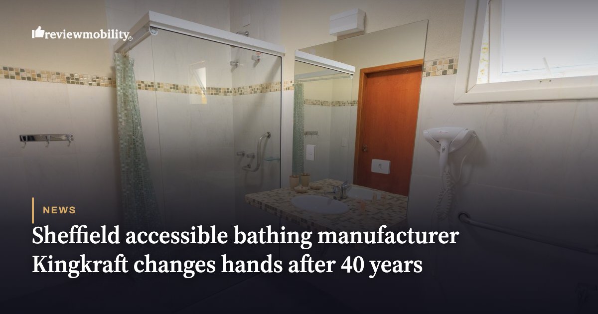 Sheffield accessible bathing manufacturer Kingkraft changes hands after 40 years