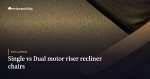Single vs Dual Motor Riser Recliner Chairs: Which Is Best?
