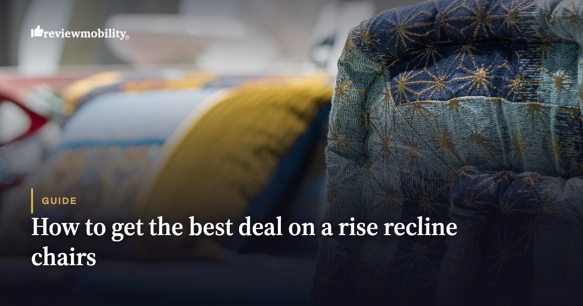 How to get the best deal on a rise recline chairs