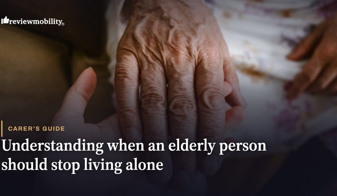 Understanding When an Elderly Person Should Stop Living Alone