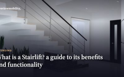 What is a Stairlift? A Guide to its Benefits and Functionality